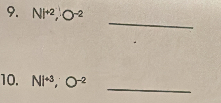 Ni^(+2), O^(-2)
_ 
_ 
10. Ni^(+3), O^(-2)