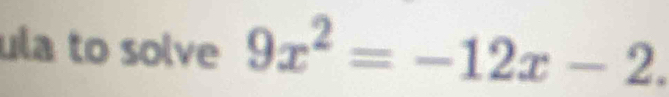 ula to solve 9x^2=-12x-2.