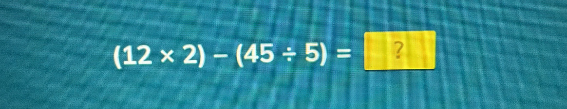 (12* 2)-(45/ 5)= ?