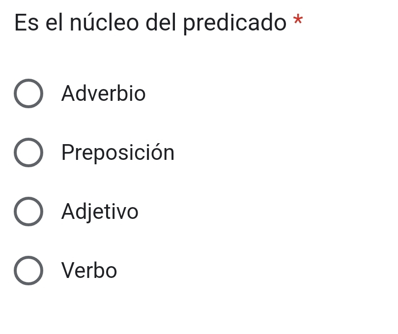 Es el núcleo del predicado *
Adverbio
Preposición
Adjetivo
Verbo