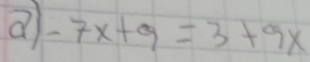 a -7x+9=3+9x