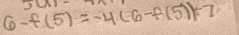 2
6-f(5)=-4(6-f(5))=7
