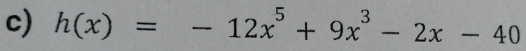 h(x)=-12x^5+9x^3-2x-40