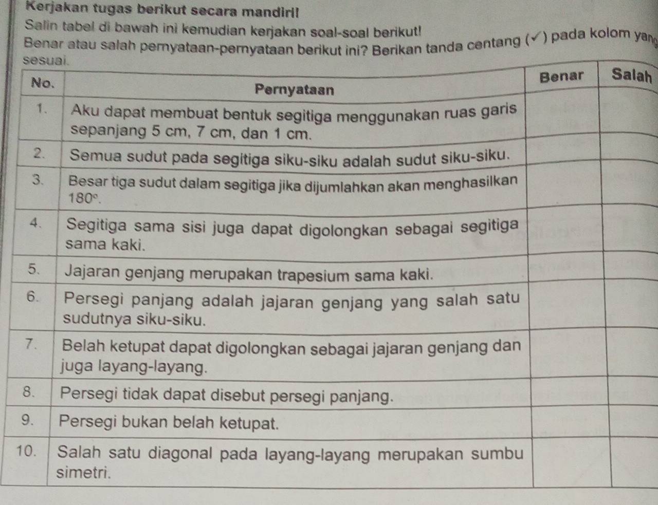 Kerjakan tugas berikut secara mandiri!
Salin tabel di bawah ini kemudian kerjakan soal-soal berikut!
Benar atau salah perynda centang (√ ) pada kolom ya
lah
9
1