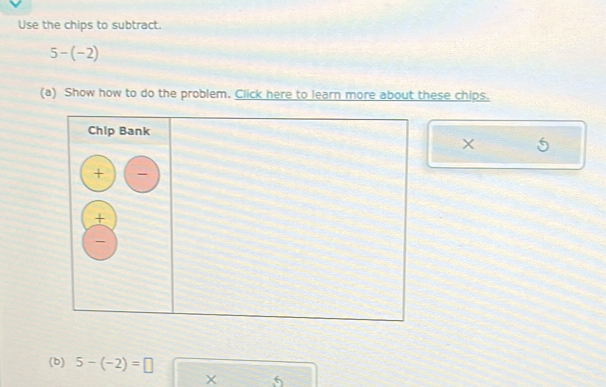Solved: Use the chips to subtract. 5-(-2) (a) Show how to do the ...