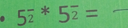 5overline 2^(*5overline 2)=