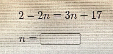 2-2n=3n+17
n= |□ =□°