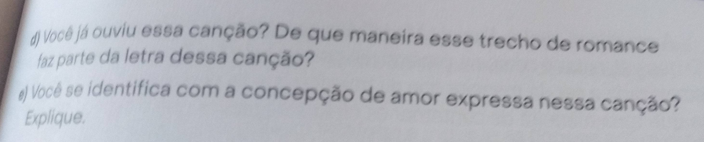 Você já ouviu essa canção? De que maneira esse trecho de romance 
faz parte da letra dessa canção? 
) Você se identifica com a concepção de amor expressa nessa canção? 
Explique.