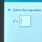 《 Solve the equation
d=□