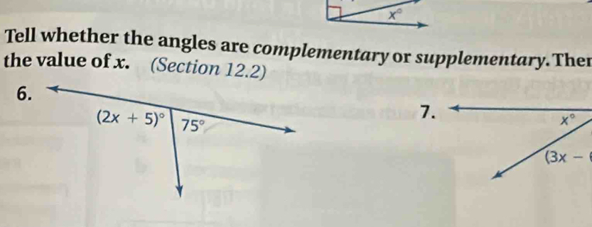 Tell whether the angles are complementary or supplementary. Ther
the value of x. (Section 12.2)
6.
7.