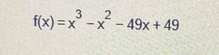 f(x)=x^3-x^2-49x+49