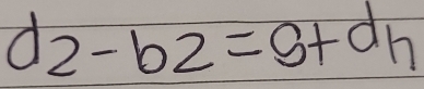 d2-b2=s+dh