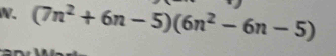 (7n^2+6n-5)(6n^2-6n-5)