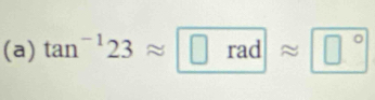 tan^(-1)23approx □ radapprox □°