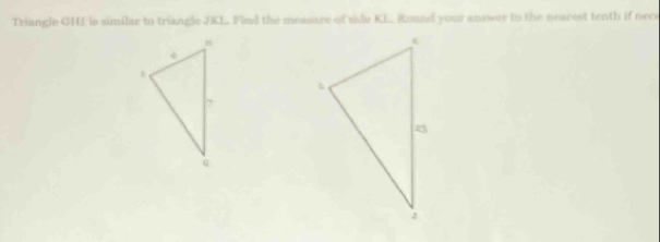 Triangle GHf in similar to triangle 1 KL Find the measure of side KL Round your answer to the nearest tenth if nece