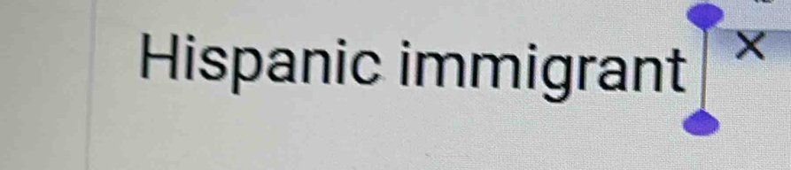 Hispanic immigrant