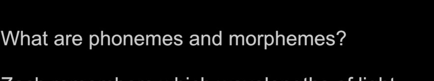 What are phonemes and morphemes?