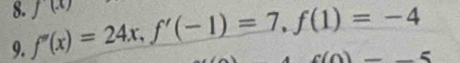 f(x)
9. f'(x)=24x, f'(-1)=7, f(1)=-4
_ <