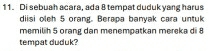 Di sebuah acara, ada 8 tempat duduk yang harus 
diisi oleh 5 orang. Berapa banyak cara untuk 
memilih 5 orang dan menempatkan mereka di 8
tempat duduk?