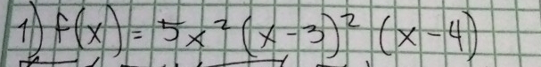 f(x)=5x^2(x-3)^2(x-4)