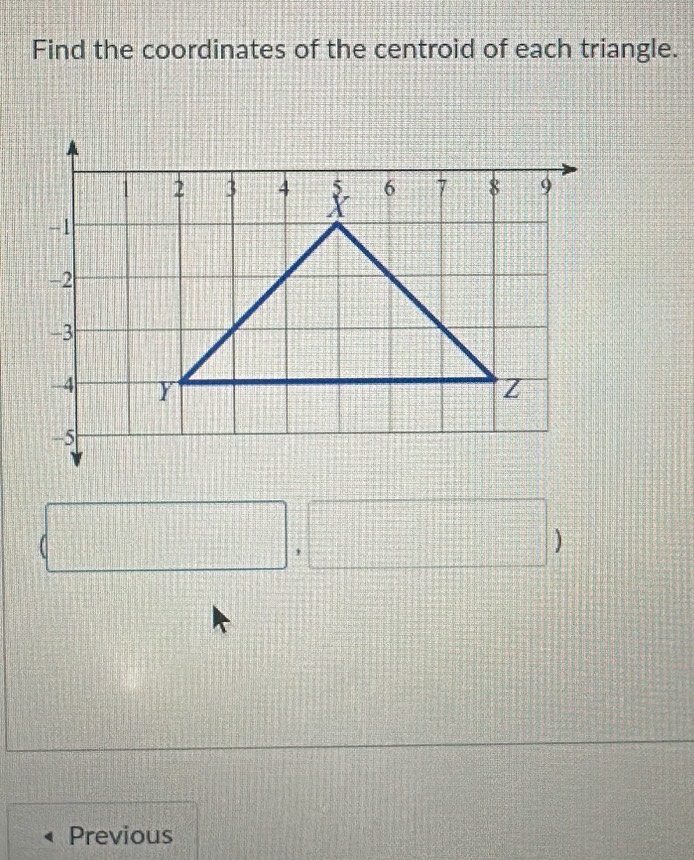 Find the coordinates of the centroid of each triangle. 
Previous