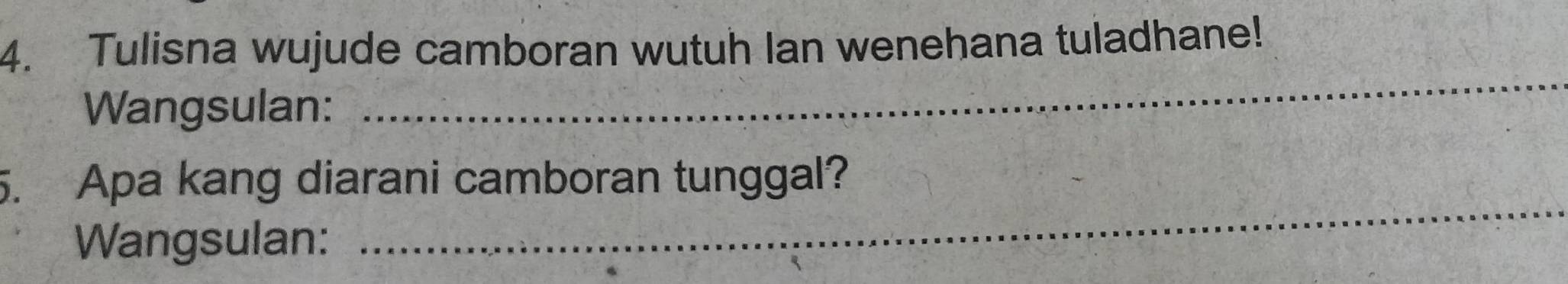 Tulisna wujude camboran wutuh Ian wenehana tuladhane! 
Wangsulan: 
_ 
_ 
5. Apa kang diarani camboran tunggal? 
Wangsulan: