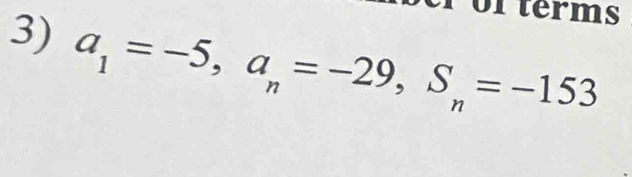 of terms 
3) a_1=-5, a_n=-29, S_n=-153