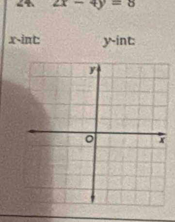 24 2x-4y=8
x -int: y -int: