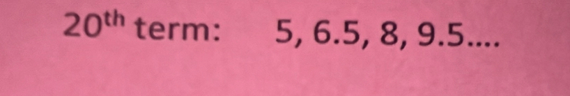 20^(th) term: 5, 6. 5, 8, 9. 5....