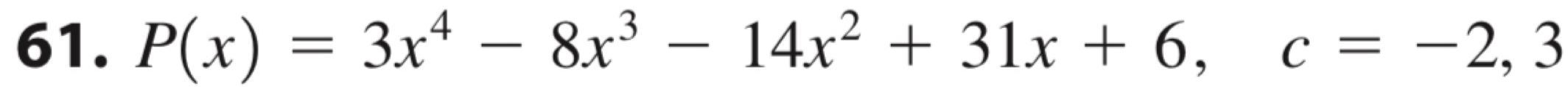 P(x)=3x^4-8x^3-14x^2+31x+6, c=-2,3