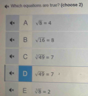 Which equations are true? (choose 2)
(x E sqrt[3](8)=2