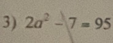 2a^2-7=95