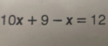 10x+9-x=12