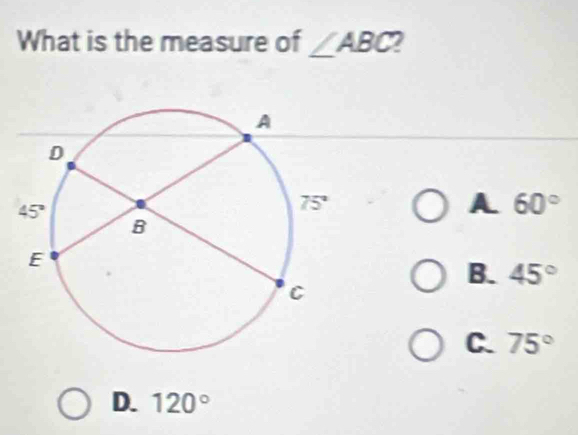 What is the measure of ∠ ABC 2
A 60°
B. 45°
C. 75°
D. 120°