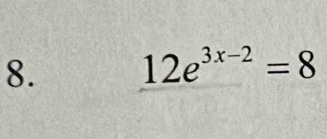 12e^(3x-2)=8