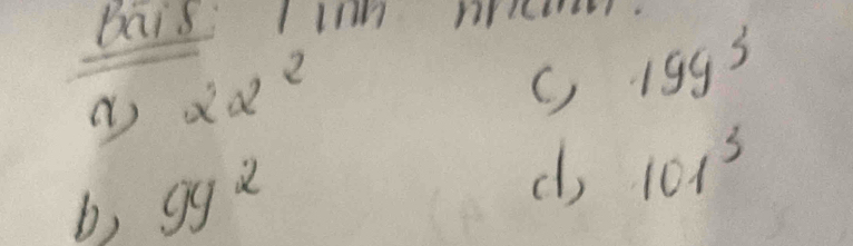 bais Iin nrctr. 
() alpha alpha _2alpha alpha alpha alpha _2 
() 199^3
b) 9y^2
d 101^3