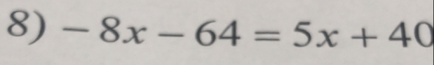 -8x-64=5x+40