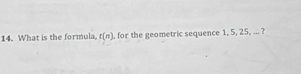 What is the formula, t(n) , for the geometric sequence 1, 5, 25, ... ?