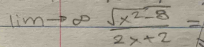 limto ∈fty  (sqrt(x^2-8))/2x+2 =