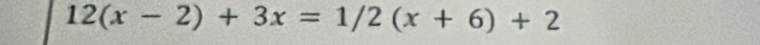 12(x-2)+3x=1/2(x+6)+2