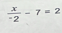 frac x^-2-7=2