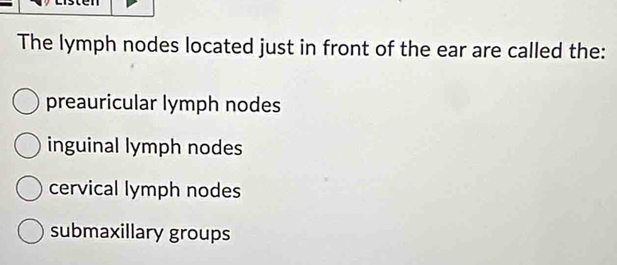 Solved: The lymph nodes located just in front of the ear are called the ...