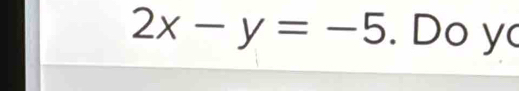 2x-y=-5. Do y