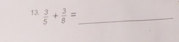  3/5 + 3/8 = _