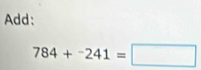 Add:
784+^-241=□