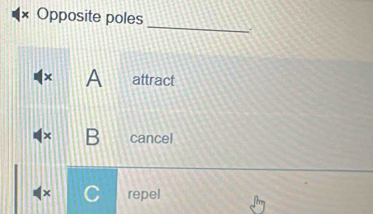 Opposite poles
_
a
× A attract
× B cancel
× repel