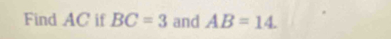 Find AC if BC=3 and AB=14.