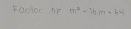 Factor oF m^2-16m+64