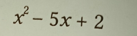 x^2-5x+2