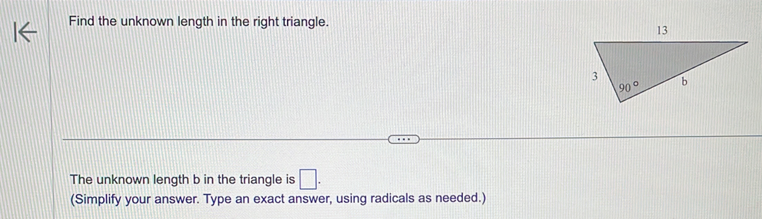 Find the unknown length in the right triangle.
The unknown length b in the triangle is □ .
(Simplify your answer. Type an exact answer, using radicals as needed.)